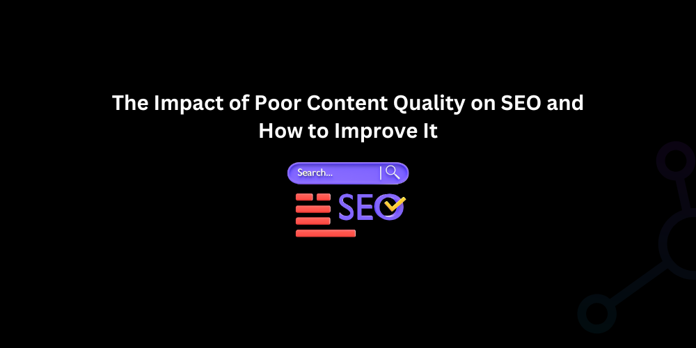 The Impact of Poor Content Quality on SEO and How to Improve It - Techno Digital