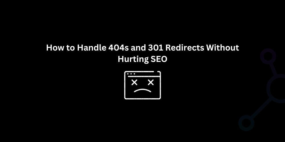 How to Handle 404s and 301 Redirects Without Hurting SEO - Techno Digital